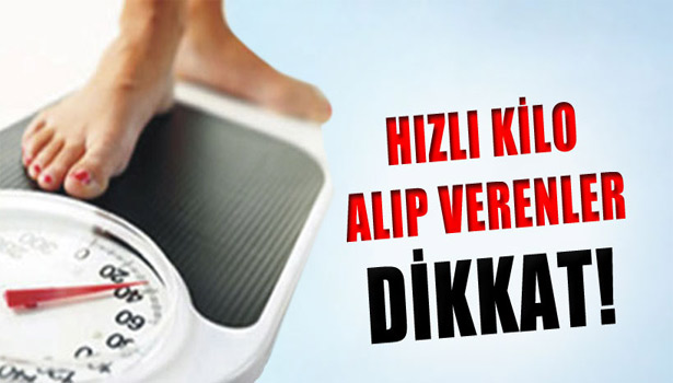 HIZLI KİLO ALIP VERMEK BUNU TETİKLİYOR