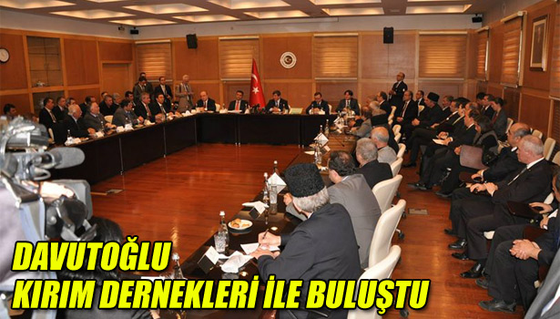 DIŞİŞLERİ BAKANI DAVUTOĞLU KIRIM DERNEKLERİ İLE BULUŞTU