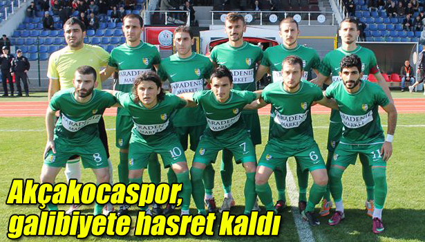 AKÇAKOCASPOR,GALİBİYETE HASRET KALDI
