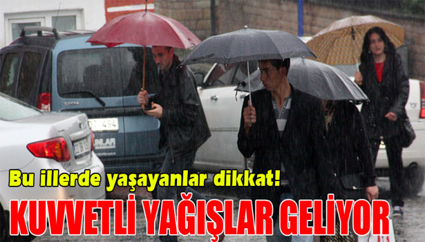 KUVVETLİ YAĞIŞLAR GELİYOR