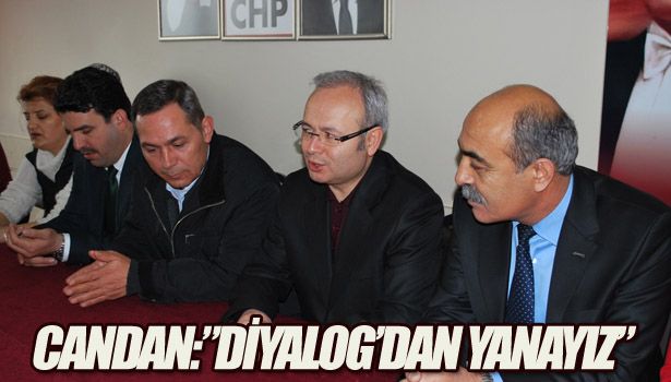 CANDAN:"DİYALOG'DAN YANAYIZ"