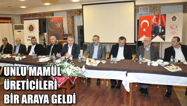 UNLU MAMÜL ÜRETİCİLERİ BİR ARAYA GELDİ