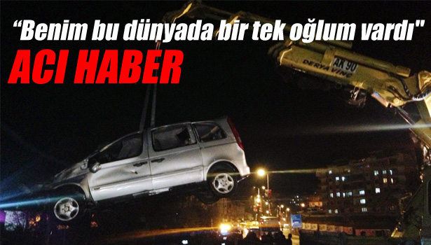 KÖPRÜDEN ÖLÜME UÇTU