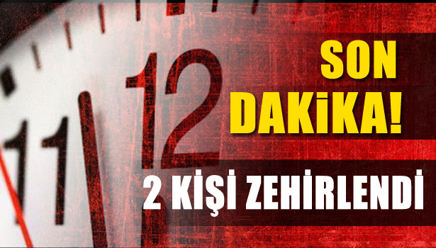 ZEHİRLENDİLER