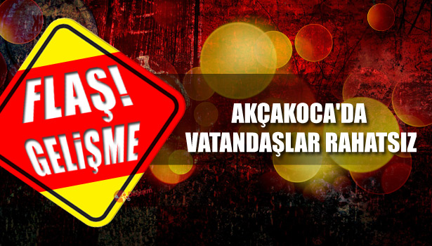 AKÇAKOCA'DA VATANDAŞLAR RAHATSIZ