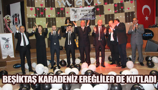 BEŞİKTAŞ KARADENİZ EREĞLİLER DE KUTLADI