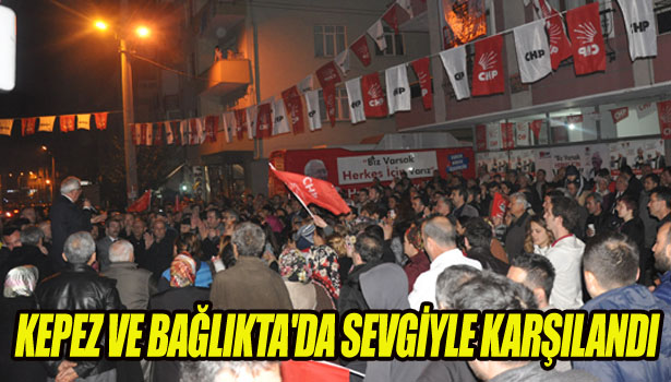 KEPEZ VE BAĞLIKTA'DA SEVGİYLE KARŞILANDI