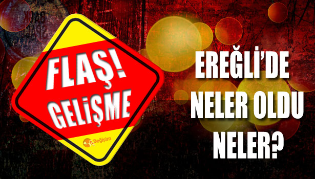 EREĞLİ'DE NELER OLDU NELER?