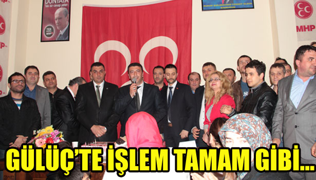 GÜLÜÇ'TE İŞLEM TAMAM GİBİ...