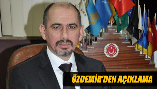 ÖZDEMİR'DEN AÇIKLAMA