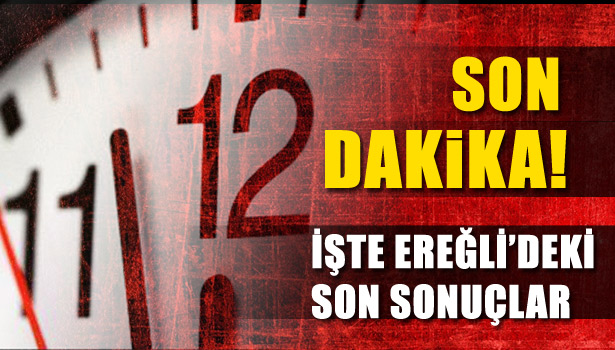 İŞTE EREĞLİ'DEKİ SON VERİLER