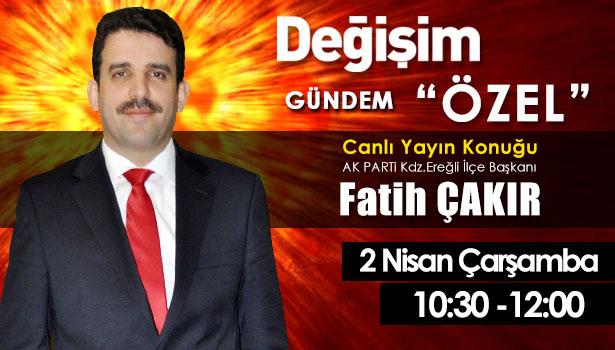 ÇAKIR DEĞİŞİM RADYO'DA KONUŞACAK