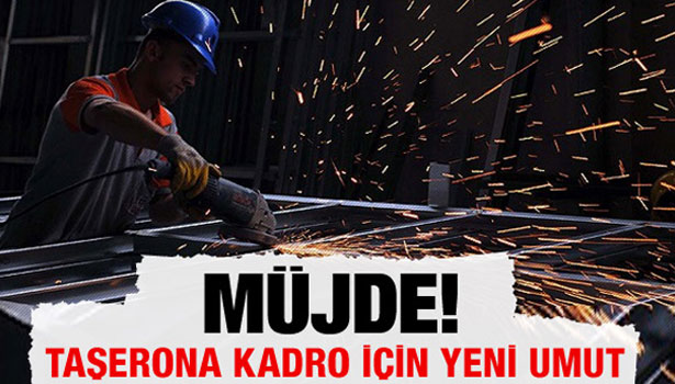 TAŞERON KADROYA MI GEÇİYOR ?