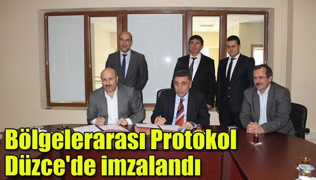BÖLGELERARASI PROTOKOL DÜZCE'DE İMZALANDI