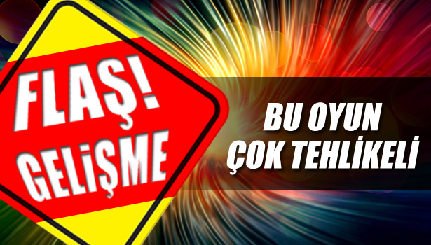 BU OYUN ÇOK TEHLİKELİ
