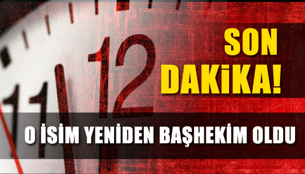 O İSİM YENİDEN BAŞHEKİM OLDU
