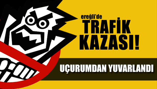 UÇURUMDAN YUVARLANDI