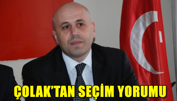 ÇOLAK'TAN SEÇİM YORUMU