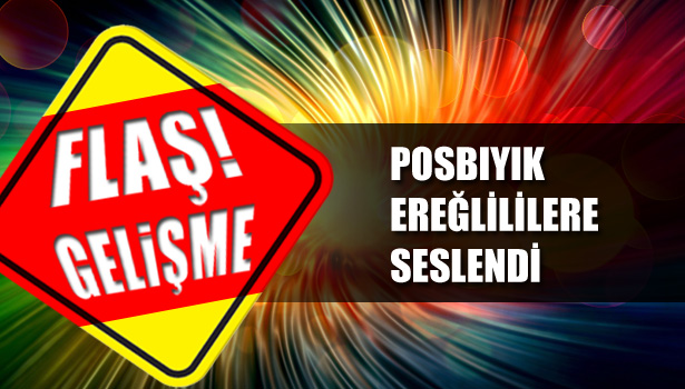POSBIYIK, EREĞLİLİLERE SESLENDİ