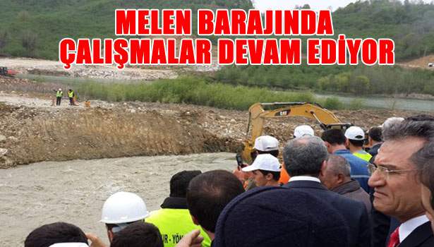 MELEN BARAJINDA ÇALIŞMALAR DEVAM EDİYOR