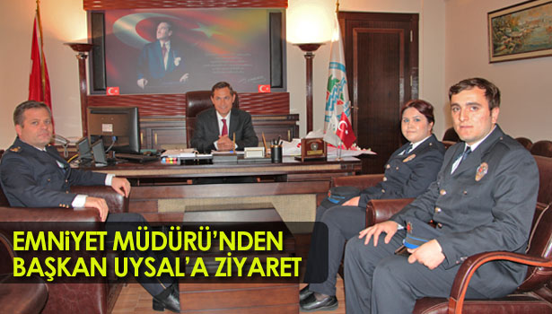 EMNİYET MÜDÜRÜ'NDEN BAŞKAN UYSAL'A ZİYARET