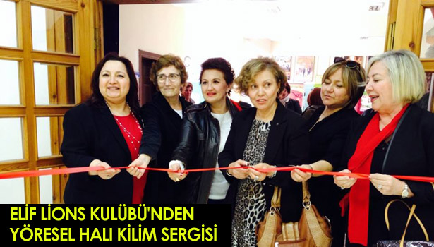 ELİF LİONS KULÜBÜ'NDEN YÖRESEL HALI KİLİM SERGİSİ