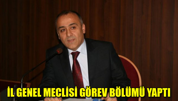 İL GENEL MECLİSİ GÖREV BÖLÜMÜ YAPTI