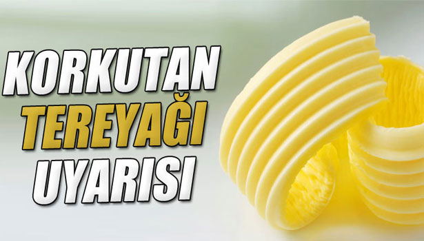 KORKUTAN 'TEREYAĞI' UYARISI