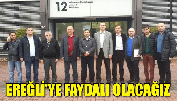 EREĞLİ'YE FAYDALI OLACAĞIZ