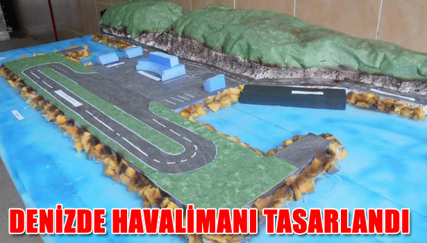DENİZ'DE HAVALİMANI TASARLANDI