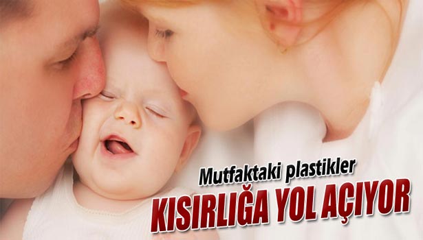 MUTFAKTAKİ PLASTİKLER KISIRLIĞA YOL AÇIYOR