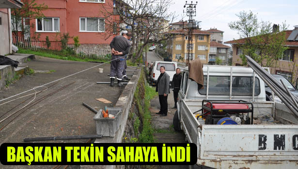 BAŞKAN TEKİN SAHAYA İNDİ