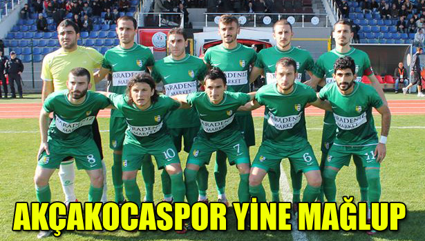 AKÇAKOCASPOR YİNE MAĞLUP