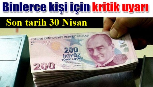 BİNLERCE KİŞİYE SON UYARI: SON TARİH 30 NİSAN