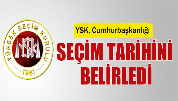 YSK, CUMHURBAŞKANI SEÇİM TARİHİNİ BELİRLEDİ