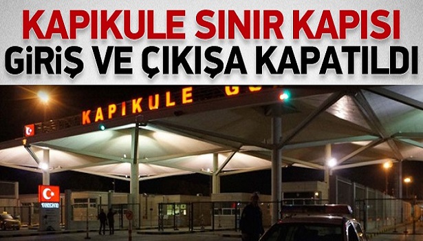 KAPIKULE SINIR KAPISI, GİRİŞ VE ÇIKIŞA KAPATILDI