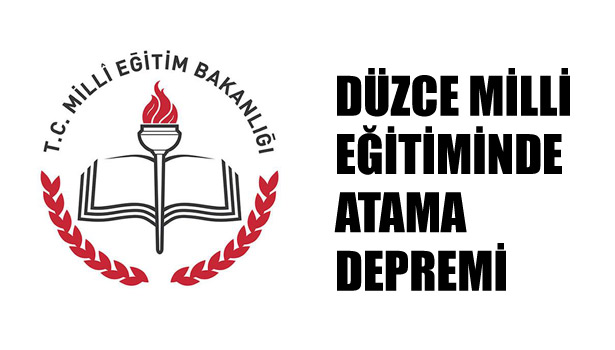 DÜZCE MİLLİ EĞİTİMİNDE ATAMA DEPREMİ