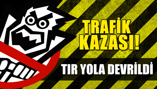 TIR YOLA DEVRİLDİ