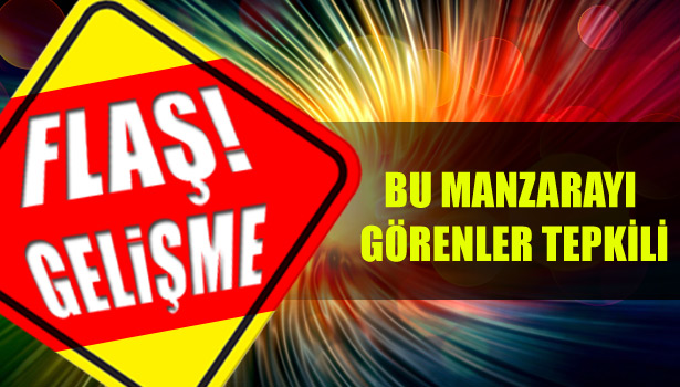 BU MANZARAYI GÖRENLER TEPKİLİ