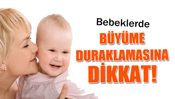BEBEKLERDE 'BÜYÜME DURAKLAMASINA' DİKKAT!