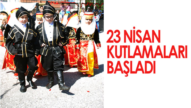 23 NİSAN KUTLAMALARI BAŞLADI