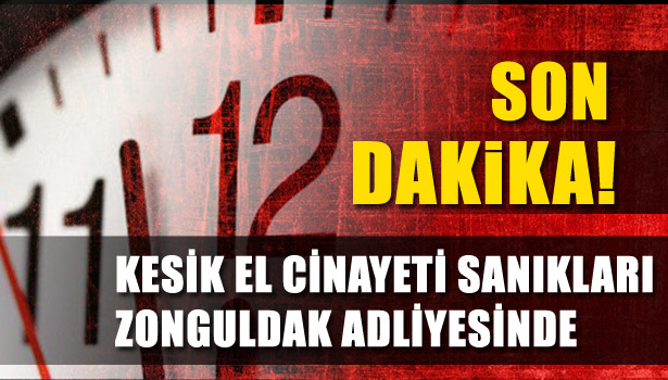 GİZEM'İN ELLERİ HALEN BULUNAMADI