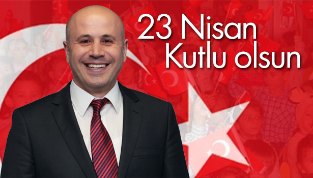 ÇOLAK'TAN 23 NİSAN ULUSAL EGEMENLİK VE ÇOCUK BAYRAMI KUTLAMA MESAJI