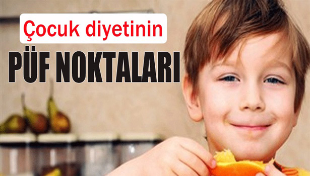 ÇOCUK DİYETİNİN PÜF NOKTALARI