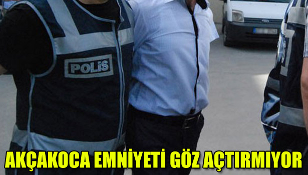 AKÇAKOCA EMNİYETİ GÖZ AÇTIRMIYOR