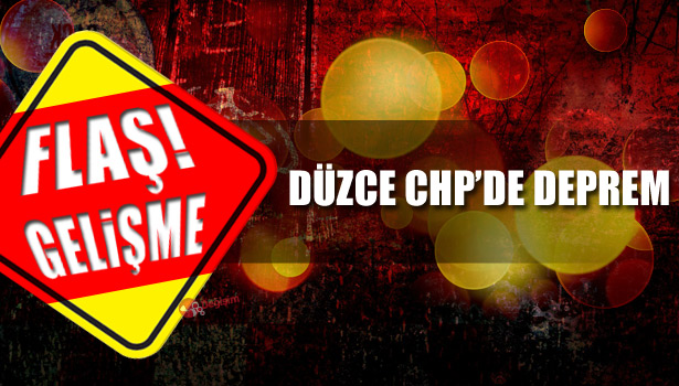 DÜZCE CHP'DE DEPREM