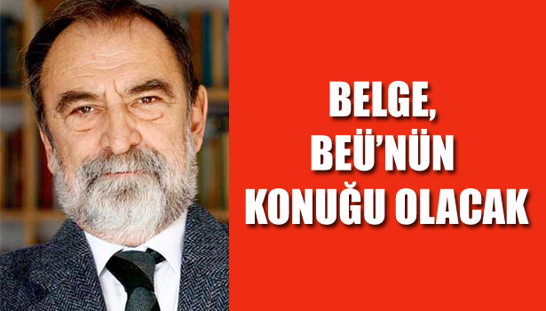 BELGE, BEÜ'NÜN KONUĞU OLACAK