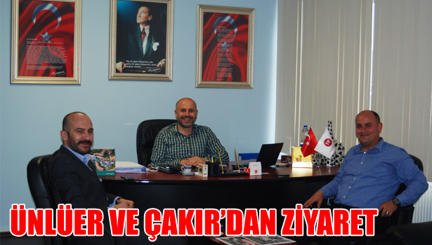 ÜNLÜER VE ÇAKIR'DAN ZİYARET
