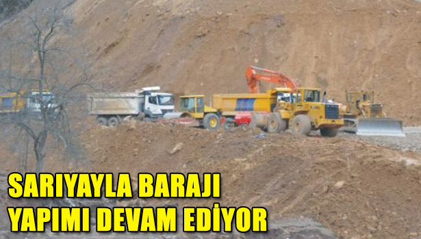 SARIYAYLA BARAJI YAPIMI DEVAM EDİYOR