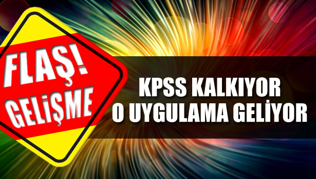 KPSS KALKIYOR, YERİNE TEPKİ ÇEKEN UYGULAMA GELİYOR